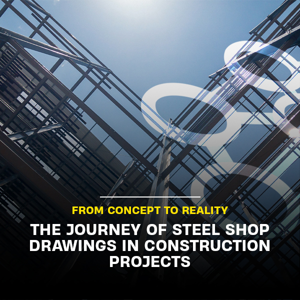 From Concept to Reality: The Journey of Steel Shop Drawings in Construction Projects