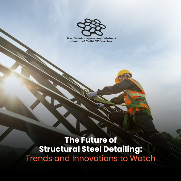 The Future of Structural Steel Detailing: Trends and Innovations to Watch