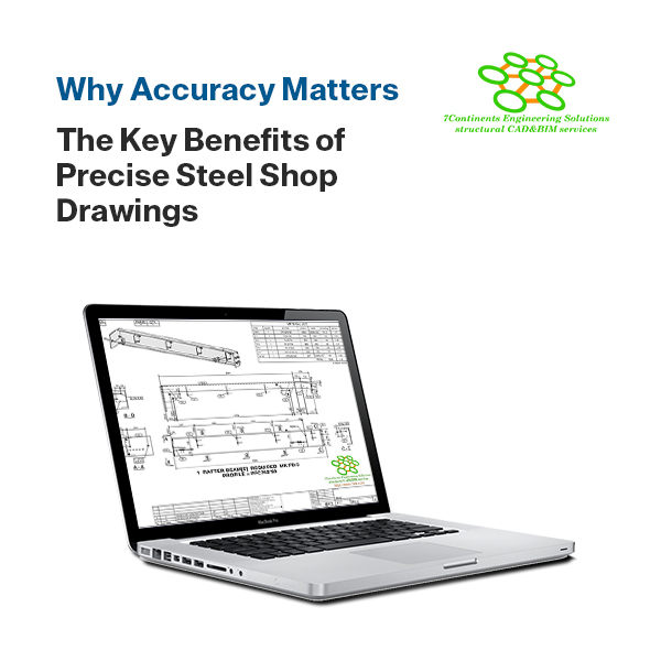Why Accuracy Matters: The Key Benefits of Precise Steel Shop Drawings