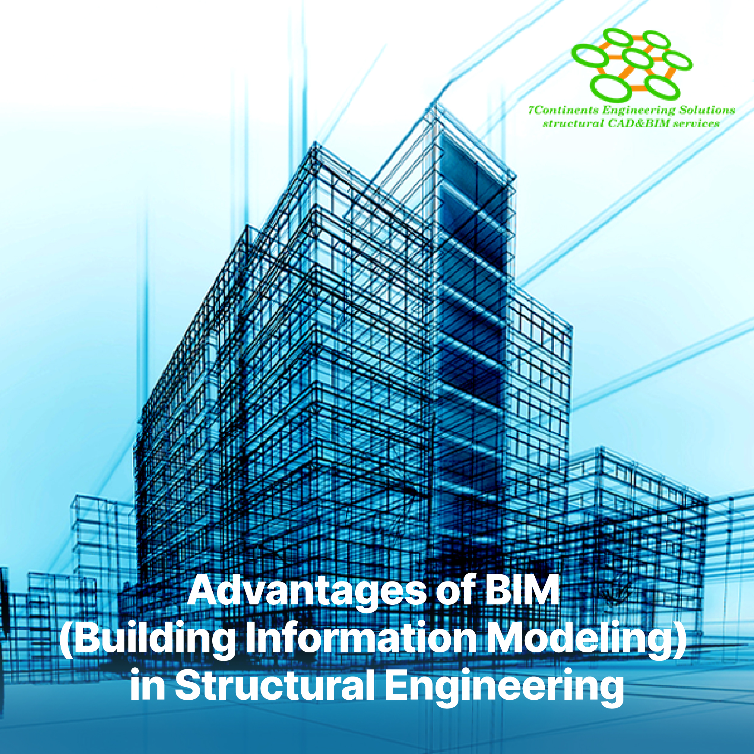 Advantages of BIM (Building Information Modeling) in Structural Engineering