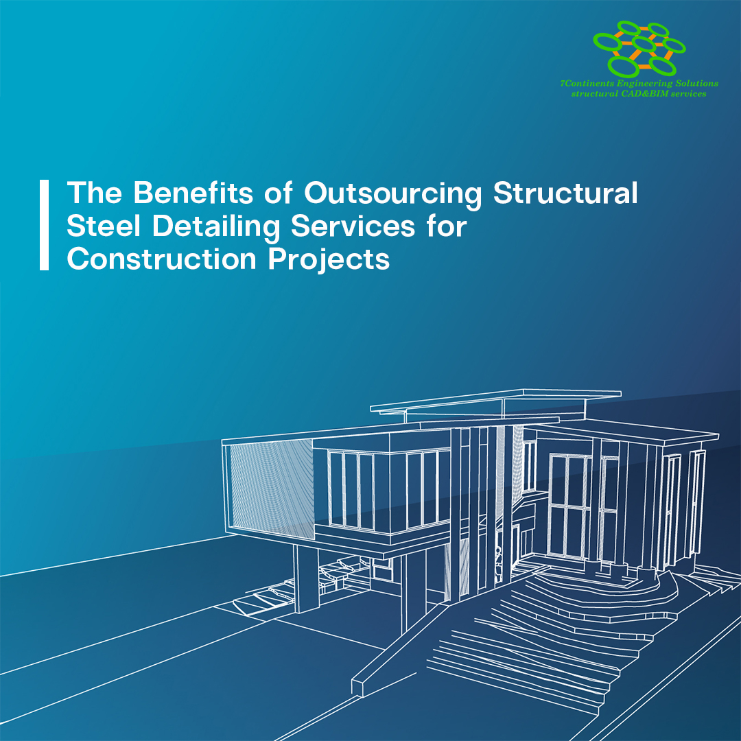 The Benefits of Outsourcing Structural Steel Detailing Services for Construction Projects
